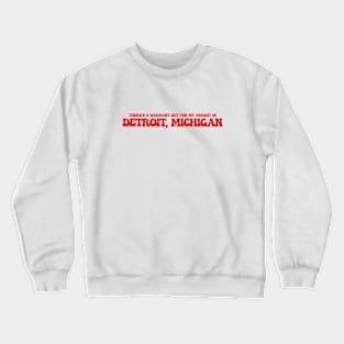 There's a warrant out for my arrest in Detroit, Michigan Crewneck Sweatshirt